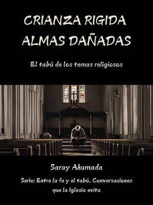 Crianza Rígida Almas Dañadas, El Tabú de los Traumas Religiosos - ebook